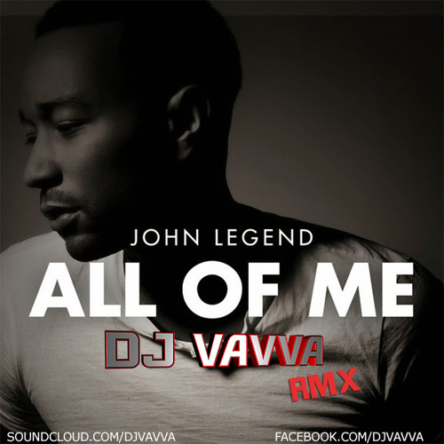 John Legend - All Of Me (Dj Vavva Remix)