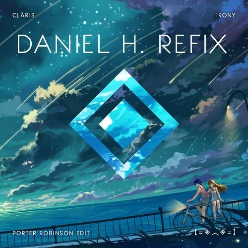 ClariS x Porter Robinson - Irony (Daniel H. RErefix)