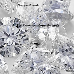 Choppa Dread - Live From The Gutta Freestyle