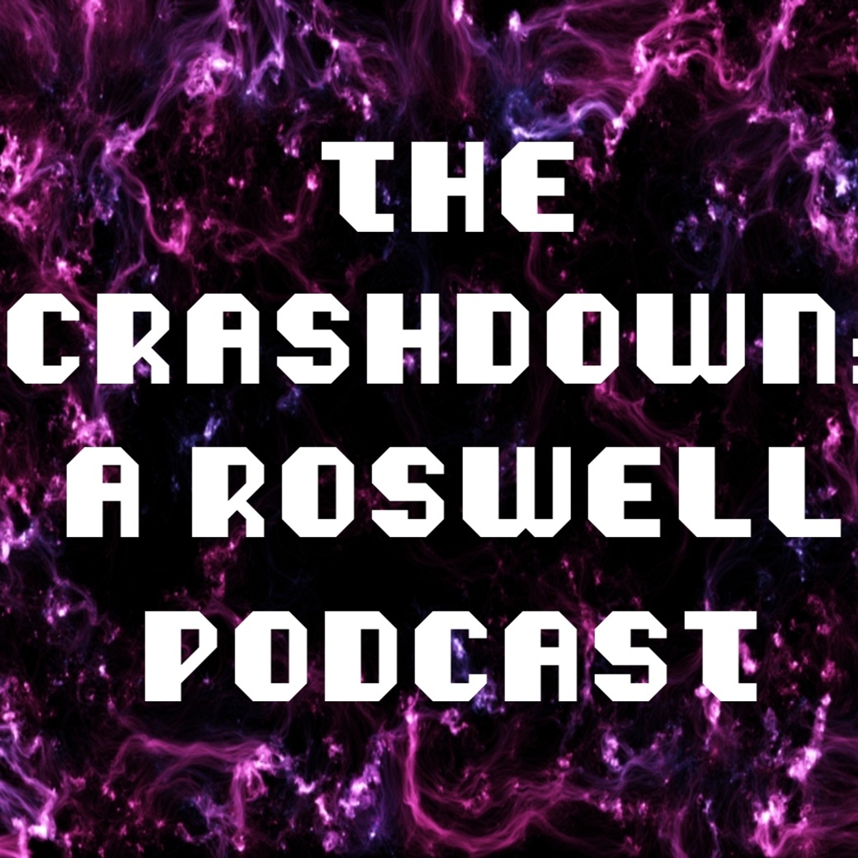 Ep. 10 The Crashdown: A Roswell Podcast