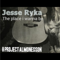 Jesse Ryka - The Place I Want To Be