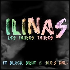 ILINAS - Les Faire Taire ft BLACK BRUT & (N.O.S PNL)