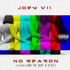 Joey VII - No Reason Ft. J.Rob The Chief & Derez