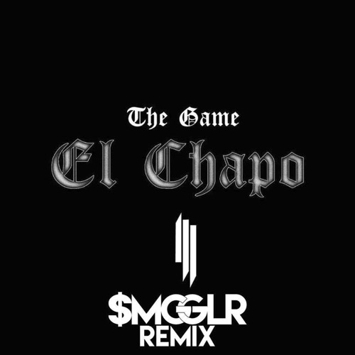 The Game & Skrillex - “El Chapo” (SMGGLR RMX)