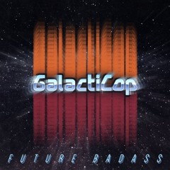 GalactiCop - "Future Badass" (Original Version) [2015]