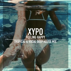 Tropical & Vocal Deep House Mix ★ Feeling Happy Summer Mix By XYPO