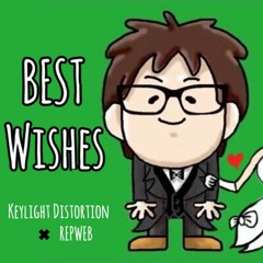 Best Wishes / Keylight Distortion x REPWEB