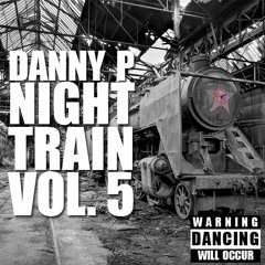 Danny P - The Night Train Vol 5