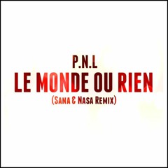 PNL - Le Monde Ou Rien (Sana & Nasa Remix )