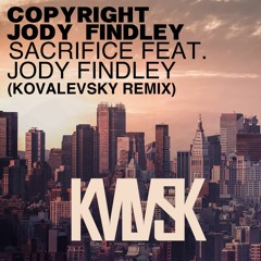 Copyright, Jody Findley - Sacrifice Feat. Jody Findley (Kovalevsky Edit )