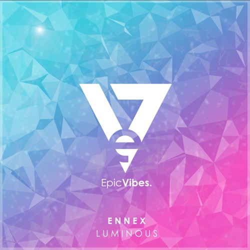 Ennex - Luminous [Epic Vibes Release]