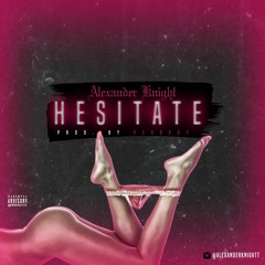 Hesitate
