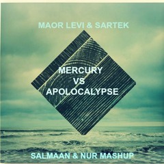 Sartek & Maor Levi - Mercury Vs  Apolocalypse(Salmaan & Nur Mashup)