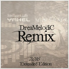 Spiritual healing & Intelligent Life (DreaMelodiC Remix 2016 Extended Edition) 145BPM