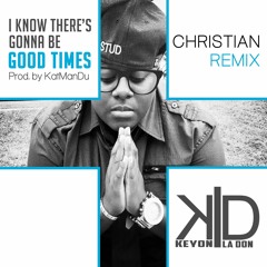 I Know Theres Gonna Be Good Times(Christian Remix) - Keyon La Don