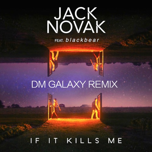 Jack Novak ft. Blackbear - If It Kills Me (DM Galaxy Remix)