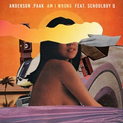 Am I Wrong - Anderson .Paak feat. ScHoolboy Q  prod. by POMO