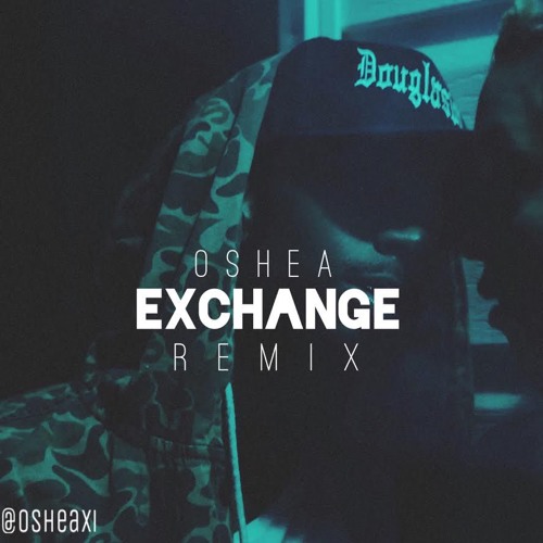 Oshea ~ Exchange (Bryson Tiller Remix)