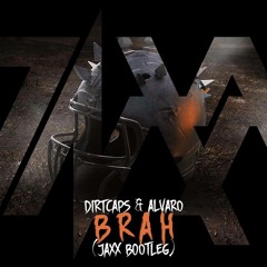 Dirtcaps X Alvaro - Brah (JAXX Bootleg)