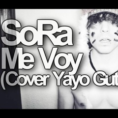 SoRa - Me voy (@Yayogutierrez cover)