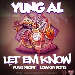 "Let Em Know" Yung Al ft. Yung Profit x Lowkey Potts Produced by:nikkoonthebeat  x jrag2x