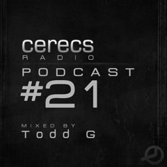 Cerecs Radio Podcast #21 with Todd G