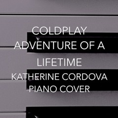 Coldplay - Adventure of a Lifetime (Katherine Cordova piano cover)