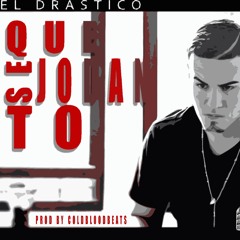 El Drastico - Que Se Jodan To