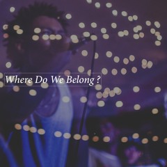where do we belong?