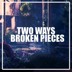 Two Ways - Broken Pieces