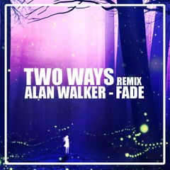 Alan Walker - Fade (Two Ways Remix)[Press 'Buy' For Free Download]