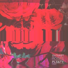 Outkast - Roses (PLS&TY Remix)