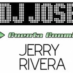 JERRY RIVERA - Cuenta Conmigo - Dj Jose ♥