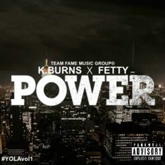 K.BURNS: Power ft Fetty