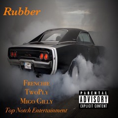 Rubber x TNE x Frenchie x Migo Gilly x TwoPly