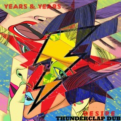 Years & Years - Desire (Thunderclap Dub Mix)