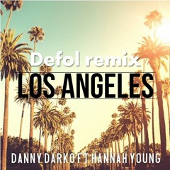 Danny Darko ft Hannah Young - Los Angeles (Defol Remix)