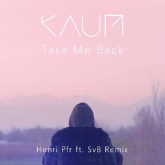 Take Me Back Again (Henri Pfr Ft. SvB Remix)