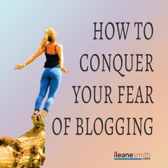 How To Conquer Your Fear Of Blogging