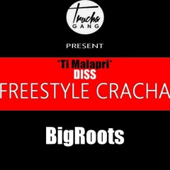Bigroots_-_Ti Malapri DISS(Freestyle cracha)TruchaGang