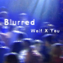 Wolf X You - Blurred