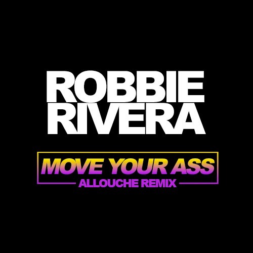 Robbie Rivera - Move Your Ass (Allouche Remix)