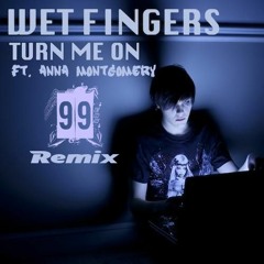 Wet Fingers ft. Anna Montgomery - Turn Me On (99ers Remix)