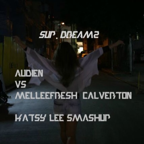 Sup, Dreamz? (Katsy Lee Smashup)