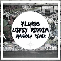 Flukes -  Wifey Riddim (Zangola Remix)