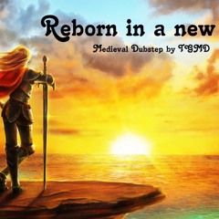 Reborn In A New Age - Medieval Dubstep TGMD Original Mix