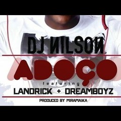 DJ Nilson feat Landrick & Dream Boyz- Adoço 2015