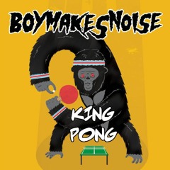 BOYMAKESNOISE - King Pong