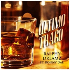 Ultimo Trago Ralphy Dreamz Ft Ronny Dae