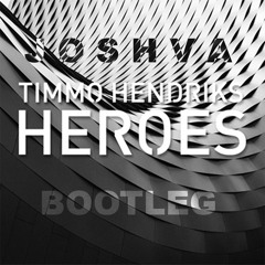 Timmo Hendriks - Heroes (JOSHVA Bootleg)